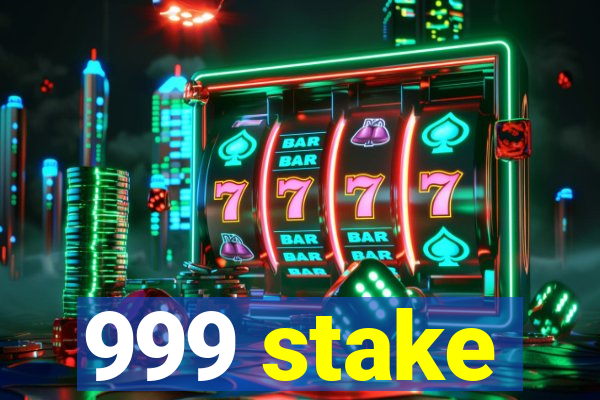 999 stake